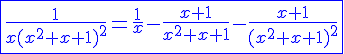 4$\blue\fbox{\frac{1}{x(x^2+x+1)^2}=\frac{1}{x}-\frac{x+1}{x^2+x+1}-\frac{x+1}{(x^2+x+1)^2}